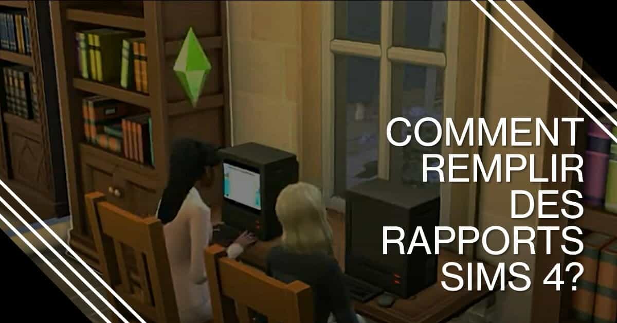 Comment Remplir Des Rapports Sims 4?