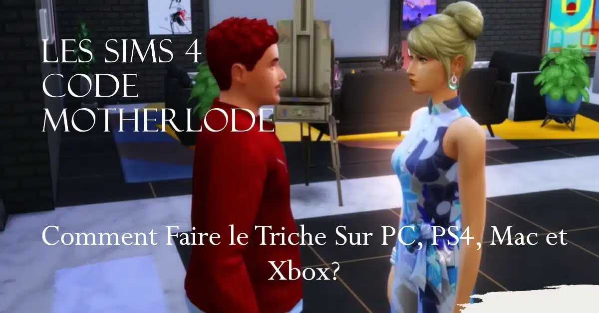 Les Sims 4 Code Motherlode Comment Faire le Triche Sur PC, PS4, Mac et Xbox