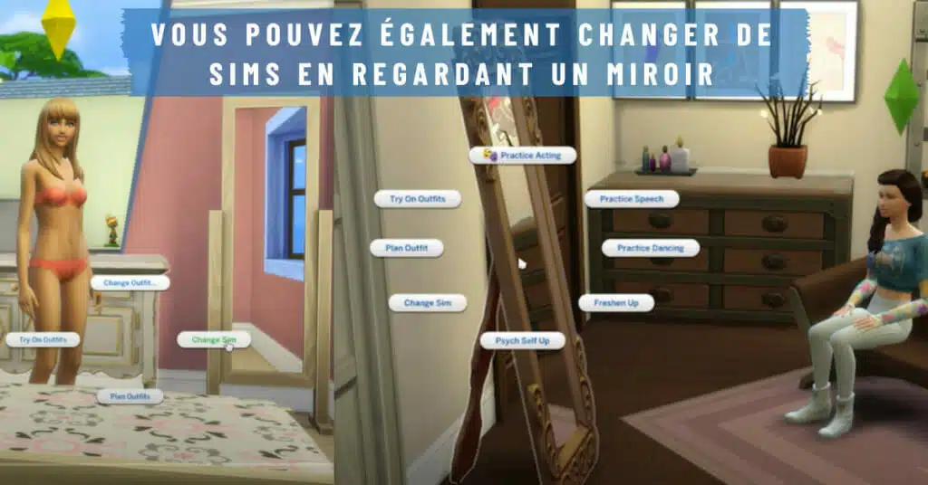 Vous pouvez également changer de sims en regardant un miroir et en cliquant sur l'option changer de sims.