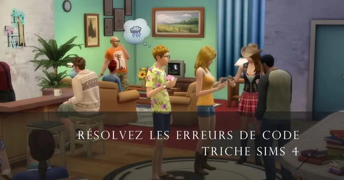Comment fixer les erreurs du code triche Sims 4