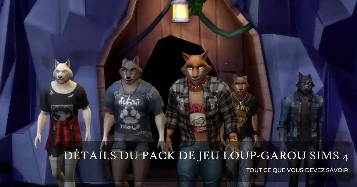 Loup-garou Sims 4 : Tous les détails de ce pack de jeu