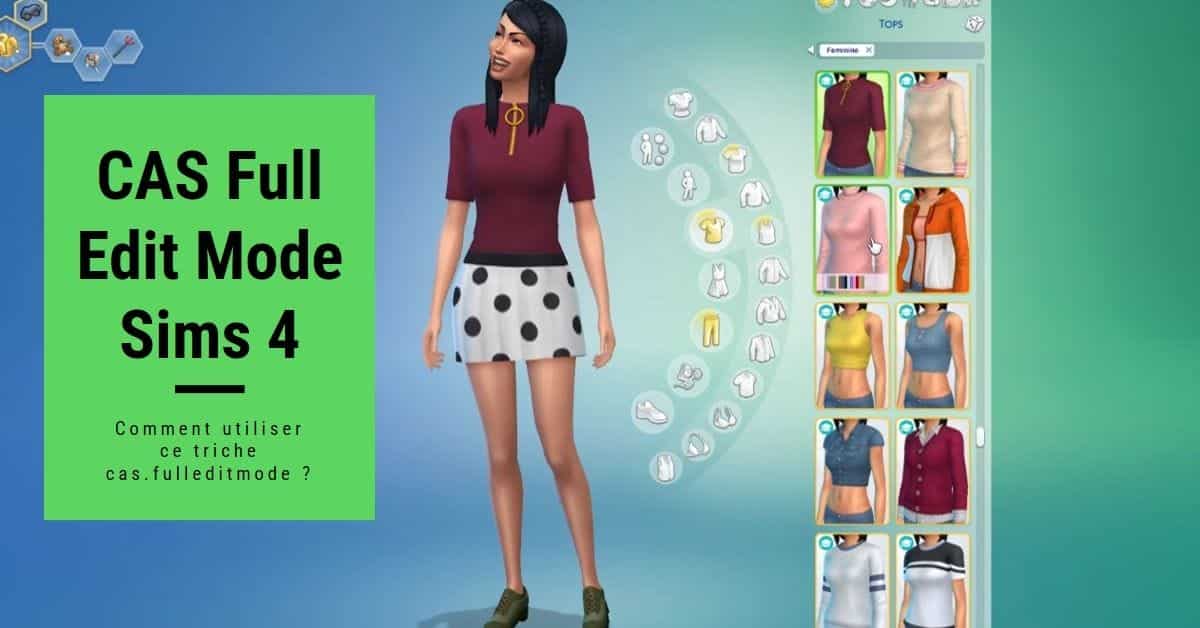 CAS Full Edit Mode Sims 4 (Comment utiliser ce triche cas.fulleditmode)
