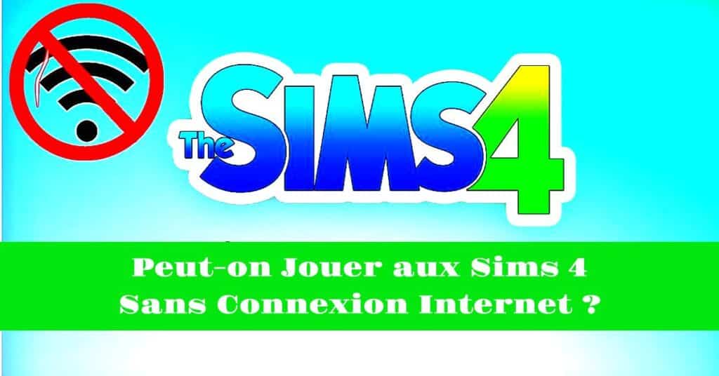 Peut-on jouer aux Sims 4 sans connexion Internet